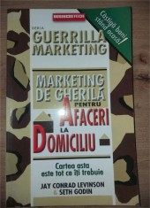 Marketing de gherila pentru afaceri la domiciliu- Jay Conrad Levinson, Seth Godin