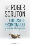 Foloasele pesimismului si pericolul falsei sperante - Roger Scruton, Andreea Esanu