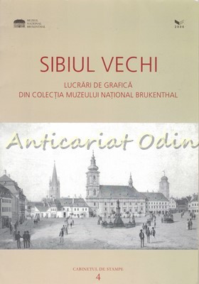 Sibiul Vechi. Lucrari De Grafica Din Colectia Muzeului National Brukenthal