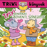 Trixi mond&oacute;k&aacute;s adventi sz&iacute;nezője - Trixi K&ouml;nyvek