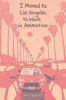 I Moved to Los Angeles to Work in Animation