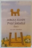 PROZA FANTASTICA , VOLUMUL I , EDITIA A II - A de MIRCEA ELIADE , 2025