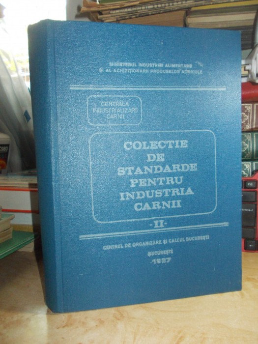 COLECTIE STANDARDE INDUSTRIA CARNII * VOL II : PREPARATE_CONSERVE DIN CARNE,1987