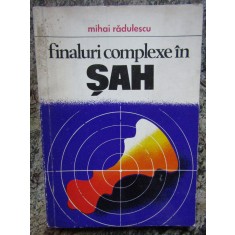 FINALURI COMPLEXE IN SAH (ARTA MARILOR CAMPIONI) - MIHAI RADULESCU (1978)