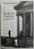 Sculpturi Franceze: Patrimoniu Resuscitat - Ioan Beldiman, Carte