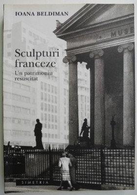 Sculpturi franceze. Un patrimoniu resuscitat &amp;ndash; Ioan Beldiman foto