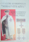 CAVALERI AI ORDINULUI &#039;&#039;MIHAI VITEAZUL&#039;&#039;-EUGEN STANESCU,IULIA STANESCU,GAVRIIL PREDA 1996