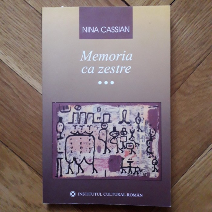 Nina Cassian - Memoria ca zestre (Institutul Cultural Roman, cartea a III-a: 1985-2005, vol. 3) amitiri memorii poeta romana avangarda exilul romanesc