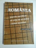 ROMANIA-MARELE SACRIFICAT AL CELUI DE AL DOILEA RAZBOI MONDIAL. DOCUMENTE VOL I - MARIN RADU MOCANU