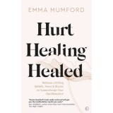 Hurt, Healing, Healed: Release Limiting Beliefs, Fears &amp; Blocks to Supercharge Your Manifestation