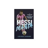 Messi Mania: The Ultimate Story of the World's Greatest Soccer Star