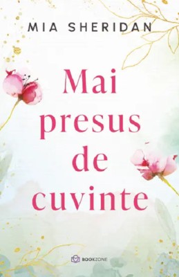 Mai Presus De Cuvinte, Mia Sheridan - Editura Bookzone foto