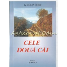 Cele Doua Cai - Pr. Simeon Chisiu