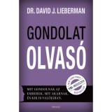 Gondolatolvas&oacute; - Mit gondolnak az emberek, mit akarnak, &eacute;s kik is val&oacute;j&aacute;ban. - Dr. David J. Lieberman