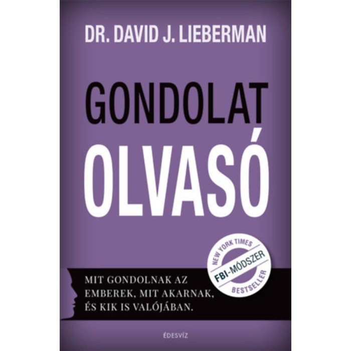 Gondolatolvas&oacute; - Mit gondolnak az emberek, mit akarnak, &eacute;s kik is val&oacute;j&aacute;ban. - Dr. David J. Lieberman