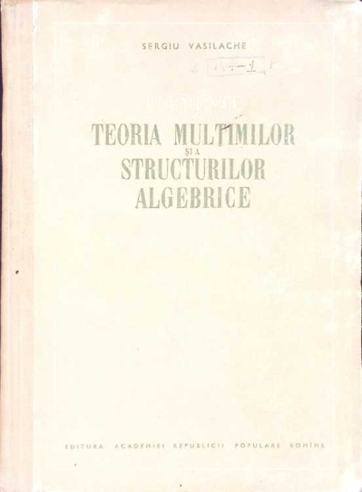 ELEMENTE DE TEORIA MULTIMILOR SI A STRUCTURILOR ALGEBRICE-SERGIU VASILACHE-272491