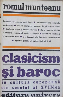 CLASICISM SI BAROC IN CULTURA EUROPEANA DIN SECOLUL AL XVII-LEA. PARTEA A DOUA-ROMUL MUNTEANU foto