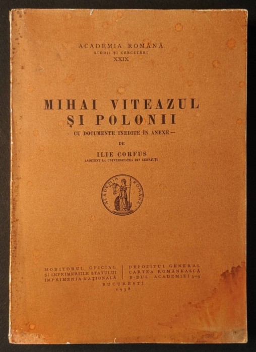 1938 MIHAI VITEAZUL si POLONII Relatia cu Polonia Cu Documente Inedite in Anexe Ilie Corfus 398 pag ACADEMIA ROMANA Paginile netaiate Istorie Politica