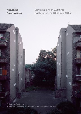 Assuming Asymmetries: Conversations on Curating Public Art Projects of the 1980s and 1990s foto