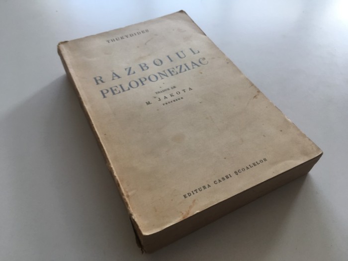 THUKYDIDES/ THUCYDIDES- RAZBOIUL PELOPONEZIAC. TRADUS DE PROF. M. JAKOTA. EDITURA CASEI SCOALELOR 1941