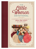 The Little Women Devotional: A Chapter-By-Chapter Companion to Louisa May Alcott&#039;s Beloved Classic