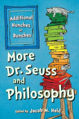 More Dr. Seuss and Philosophy: Additional Hunches in Bunches, Paperback/Jacob M. Held foto