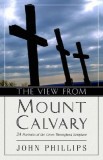 The View from Mt. Calvary: 24 Portraits of the Cross Throughout Scripture