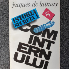 ISTORIA SECRETA A COMINTERNULUI - Jacques de Launay