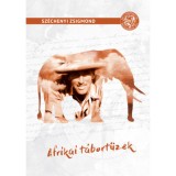 Afrikai t&aacute;bort&uuml;zek - Vad&aacute;sznapl&oacute;-kivonatok 1932-1934 - Sz&eacute;chenyi Zsigmond