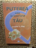 PUTEREA ESTE IN INTERIORUL TAU de LOUISE L. HAY , 2009