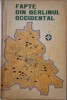 Fapte din Berlinul occidental. Actiuni subversive, razboi economic, revansism indreptate impotriva statelor socialiste