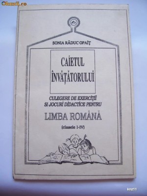 CAIETUL INVATATORULUI , CULEGERE DE EXERCITII SI JOCURI DIDACTICE ROMANA I-IV foto