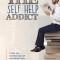 The Self Help Addict: Turn an Overdose of Information Into a Life of Transformation