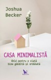 Casa minimalista. Ghid pentru o viata bine gandita si ordonata &ndash; Joshua Becker