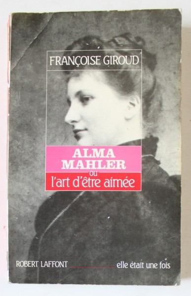ALMA MAHLER OU L &#039;ART D &#039;ETRE AIMEE par FRANCOISE GIROUD , 1988