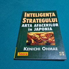 INTELIGENȚA STRATEGULUI * ARTA AFACERILOR ÎN JAPONIA / KENICHI OHMAE /1998 *
