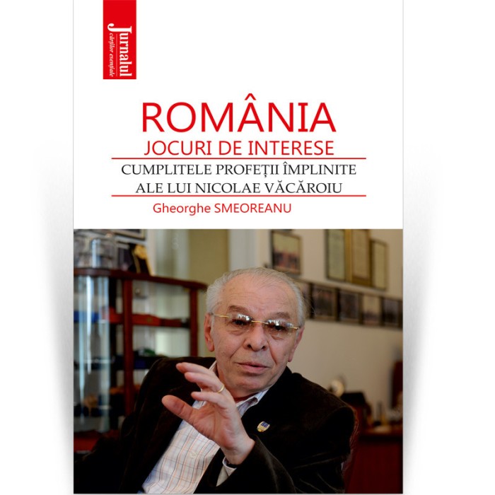 Romania , jocuri de interese. Cumplitele profetii implinite ale lui Nicolae Vacaroiu - Gheorghe Smeoreanu