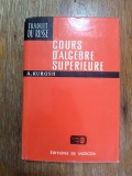 Cours d&#039;Algebre superieure - A. Kurosh / R4P3S, Alta editura