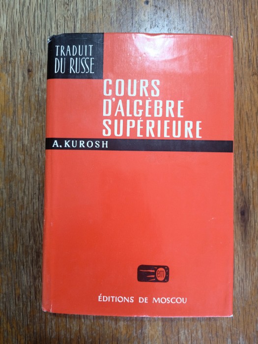 Cours d&#039;Algebre superieure - A. Kurosh / R4P3S