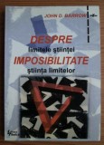 Despre imposibilitate Limitele stiintei, stiinta limitelor/ John D. Barrow