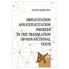Implicitation and Explicitation Degrees in the Translation of Non-Fictional Texts &ndash; Olenka Maria Dicu