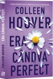 Era candva perfect - Colleen Hoover - Editura Epica
