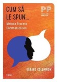 Cum sa le spun... Metoda Process Communication/Gerard Collignon