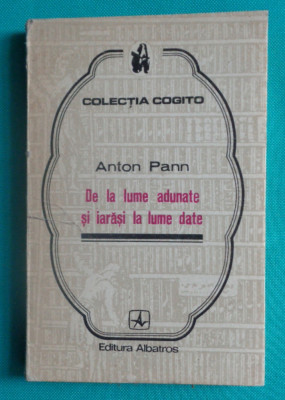 Anton Pann &amp;ndash; De la lume adunate si iarasi la lume date ( colectia Cogito ) foto