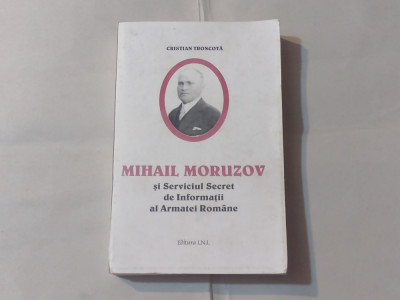 CRISTIAN TRONCOTA - MIHAIL MORUZOV SI SERVICIUL SECRET DE INFORMATII AL ARM.R. foto