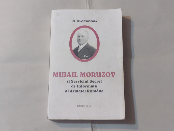 CRISTIAN TRONCOTA - MIHAIL MORUZOV SI SERVICIUL SECRET DE INFORMATII AL ARM.R.
