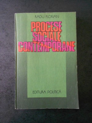 RADU FLORIAN - PROCESE SOCIALE CONTEMPORANE foto