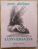 Conversatia - Petre Ghelmez// dedicatie si semnatura autor