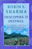 Robin Sharma - Descopera-ti destinul cu calugarul care si-a vandut Ferrari-ul