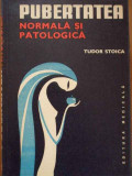 Pubertatea Normala Si Patologica - Tudor Stoica ,289814